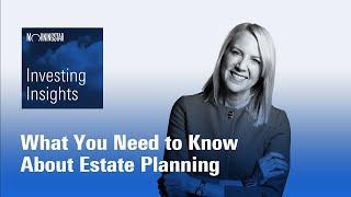 Investing Insights: What You Need to Know About Estate Planning