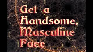 Get a Handsome, Masculine Face - Frequency Subliminal Binaural Isochronic Spell