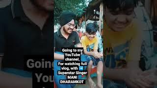 Vlog With SUPERSTAR SINGER ️MANI DHARAMKOT ️ #mani #manidharamkot #viralvlog #vlogs