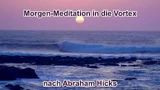 Starte deinen Tag in der Vortex: Morgen Meditation in die Vortex nach Abraham Hicks auf deutsch