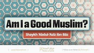 Am I a Good Muslim? | Shaykh Ibn Baz