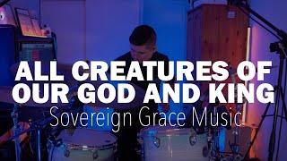 All Creatures of Our God and King Drum Cover || Sovereign Grace Music