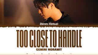 【GEMINI NORAWIT】 TOO CLOSE TO HANDLE (ใกล้เกิน)