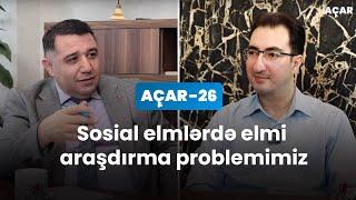 Sosial elmlərdə elmi araşdırma problemimiz - İbrahim Niftiyev, Mail Yaqub | Açar-26