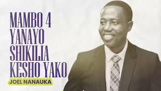 MAMBO 4 YANAYOSHIKILIA KESHO YAKO - JOEL NANAUKA