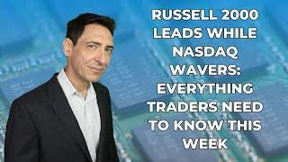 Russell 2000 Leads While Nasdaq Wavers: What Traders Need to Know This Week