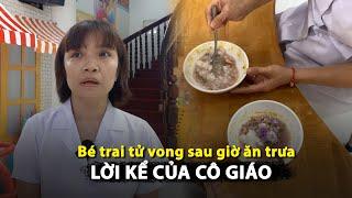 Lời kể giáo viên vụ bé trai 2 tuổi ở TP.HCM tử vong sau giờ ăn trưa