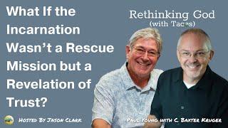 Wm. Paul Young with C. Baxter Kruger / The Incarnation and Trust