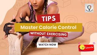 Master Calorie Control Without Exercising – 4 Expert Tips#caloriesburned#healthyliving#caloriecount