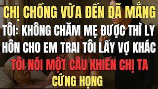 Chị Chồng Mắng Tôi “Không Chăm Được Mẹ Thì Ly Hôn!” Tôi Nói Một Câu Khiến Chị Ta Tái Mặt