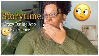 Storytime: My Crazy Dating App Experience, He was foaming at the mouth, Did I get Catfished? lol