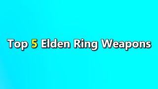 Top 5 Elden Ring Weapons