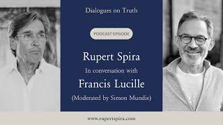 Dialogues on Truth Podcast: Rupert Spira with Francis Lucille Moderated by Simon Mundie