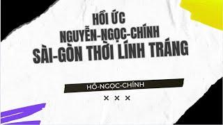 Hồi ức Nguyễn Ngọc Chính - Sài gòn thời lính tráng