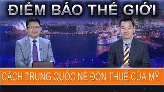 ĐIỂM BÁO THẾ GIỚI -  24/05/2025: CÁCH TRUNG QUỐC NÉ ĐÒN THUẾ CỦA MỸ