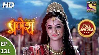 Vighnaharta Ganesh - Ep 131 - Full Episode - 22nd February, 2018