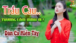 TRẦU CAU, THƯƠNG LẮM MÌNH ƠI - LK Nhạc Trữ Tình Dân Ca Hay Nhất - Dân Ca Miền Tây Chọn Lọc 2024