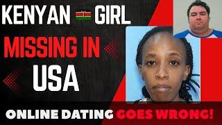 KENYAN GIRL VANISHED IN USA AFTER ONLINE DATING GOES WRONG