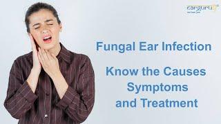 Causes, Symptoms, and Treatment of Fungal Ear Infection