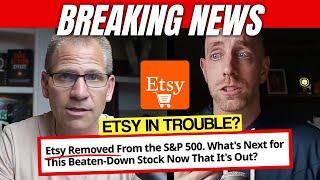 Breaking NEWS: Etsy Removed From S&P 500 (will this hurt sellers?)