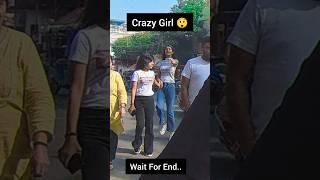 Crazy Girl....Wait For End.. #crazygirl #girlreactionvideo #funnyshorts #shortsfeed