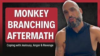 How to deal with the Jealousy, Anger, and the need for revenge after your ex-monkey-branched!