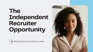 Why you should be an Independent Recruiter