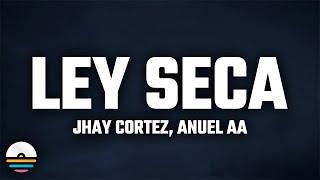 Jhay Cortez, Anuel AA - Ley Seca (Letra/Lyrics)