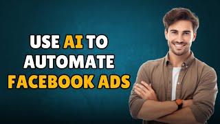 NEW! HOW TO USE AI TO AUTOMATE FACEBOOK ADS (STEP BY STEP) 2025!