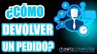  ¿CÓMO REALIZAR UNA DEVOLUCIÓN DE PEDIDO INFOCOMPUTER ?  INFOCOMPUTER PC BARATO