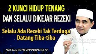 2 Kunci Hidup Tenang Dan Selalu Dikejar Rezeki Tak Terduga Datang Tiba-tiba | KH. Muhammad Bakhiet