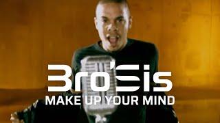 Bro'Sis - Make Up Your Mind (Official Video)