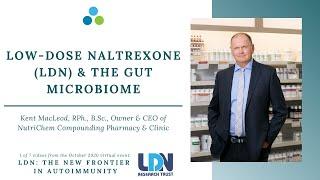 Low-dose Naltrexone (LDN) & The Gut Microbiome: Kent MacLeod, RPh., B.Sc., Owner & CEO of NutriChem