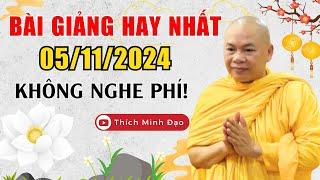 BÀI GIẢNG HAY NHẤT 05/11/2024 "Không Thể Bỏ Qua" Phí 1 Đời | Thầy Thích Minh Đạo