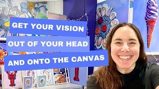 How to Get Your Vision from Your Head to Your Canvas Without Making Dull, Flat Paintings