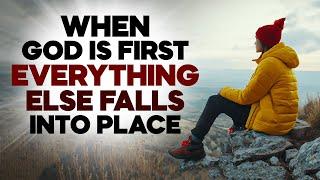 Everything Will Fall Into Place WHEN GOD IS FIRST | Put God First in Your Life!