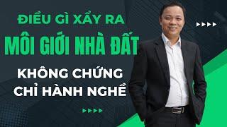 Điều gì xảy ra nếu bạn không có chứng chỉ hành nghề môi giới bất động sản I Phạm Văn Nam