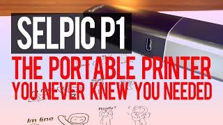 Selpic P1 Portable Printer Review: The Gadget You Never Knew You Wanted