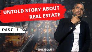 Untold Truth About Real Estate Industry Part-1 || Ashish Gutt