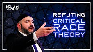 Refuting CRITICAL RACE THEORY - Islam: Left or Right? (Day 4) Abdullah Al-Andalusi