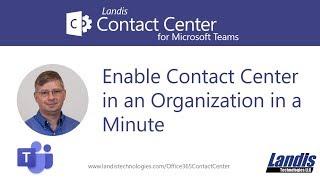 Landis Contact Center for Microsoft Teams: Enable Contact Center in an Organization in a Minute