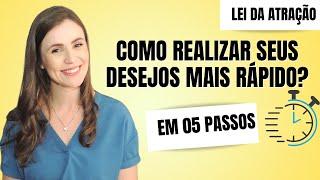 Como realizar seus desejos mais rápido? Em 05 passos!