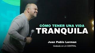 CÓMO TENER UNA VIDA TRANQUILA | Juan Pablo Lerman @lacentraloficialcol