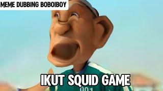 Meme dubbing boboiboy ( Squid game )