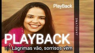 PLAYBACK - Lágrimas vão, Sorrisos vêm (Jakelyne).