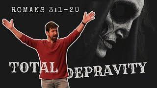 Total Depravity | Romans 3:1-20