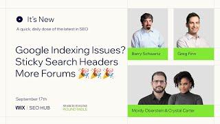 It's New: Sep 17: Google API Indexing Issues, Sticky Headers & More Forums In Google