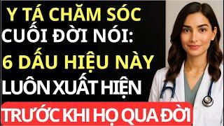 Y TÁ CHĂM SÓC CUỐI ĐỜI NÓI RẰNG 6 ĐIỀU NÀY LUÔN XẢY RA TRƯỚC NĂM CUỐI ĐỜI CỦA MỘT NGƯỜI CAO TUỔI