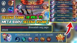 META SELENA TANK OP PARAH ! 18 KILL KOK BISA ? INI DIA CARA WINSTREAK SELENA ROAM - Mobile Legends