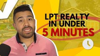 LPT Realty: Everything You Need to Know in 5 Minutes